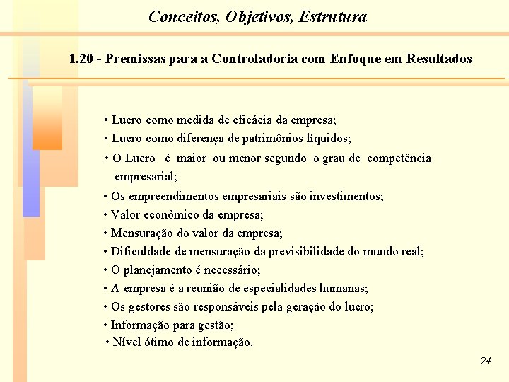 Conceitos, Objetivos, Estrutura 1. 20 - Premissas para a Controladoria com Enfoque em Resultados