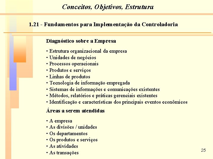 Conceitos, Objetivos, Estrutura 1. 21 - Fundamentos para Implementação da Controladoria Diagnóstico sobre a