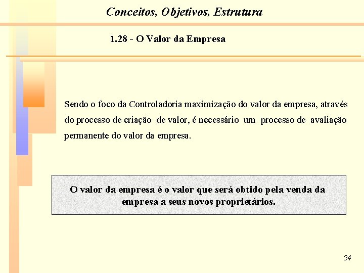 Conceitos, Objetivos, Estrutura 1. 28 - O Valor da Empresa Sendo o foco da