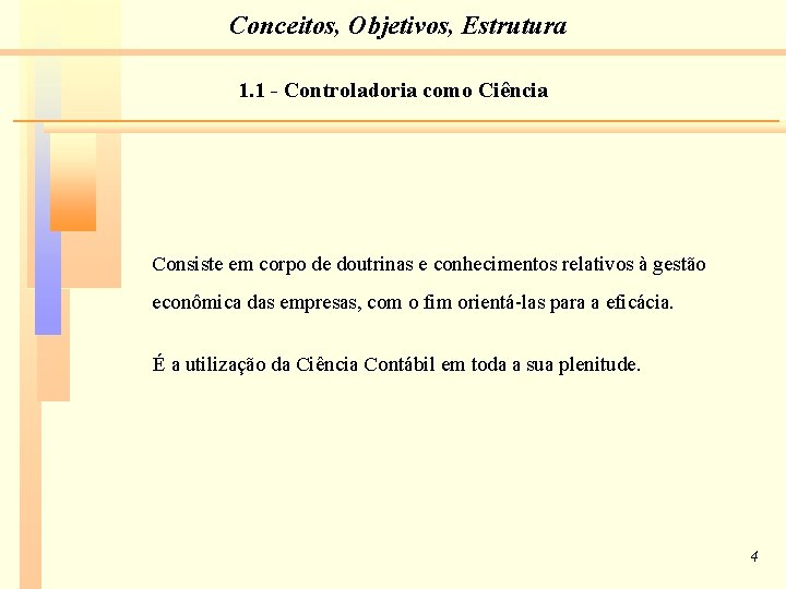 Conceitos, Objetivos, Estrutura 1. 1 - Controladoria como Ciência Consiste em corpo de doutrinas