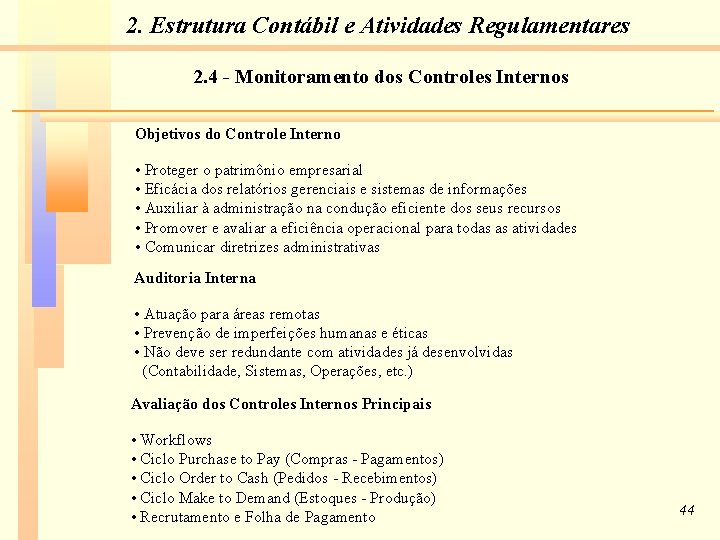 2. Estrutura Contábil e Atividades Regulamentares 2. 4 - Monitoramento dos Controles Internos Objetivos