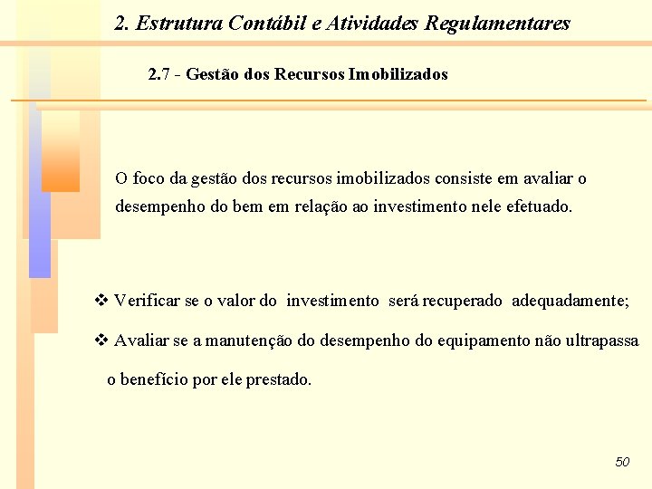 2. Estrutura Contábil e Atividades Regulamentares 2. 7 - Gestão dos Recursos Imobilizados O