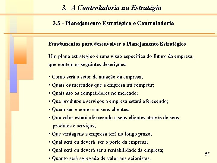 3. A Controladoria na Estratégia 3. 3 - Planejamento Estratégico e Controladoria Fundamentos para