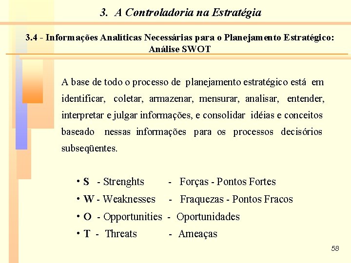 3. A Controladoria na Estratégia 3. 4 - Informações Analíticas Necessárias para o Planejamento