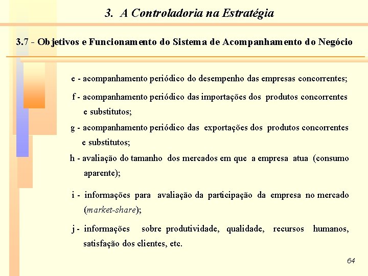 3. A Controladoria na Estratégia 3. 7 - Objetivos e Funcionamento do Sistema de