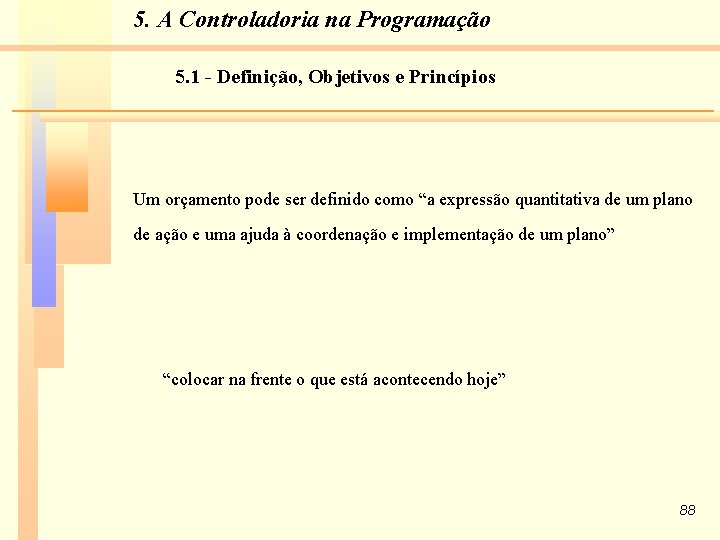 5. A Controladoria na Programação 5. 1 - Definição, Objetivos e Princípios Um orçamento