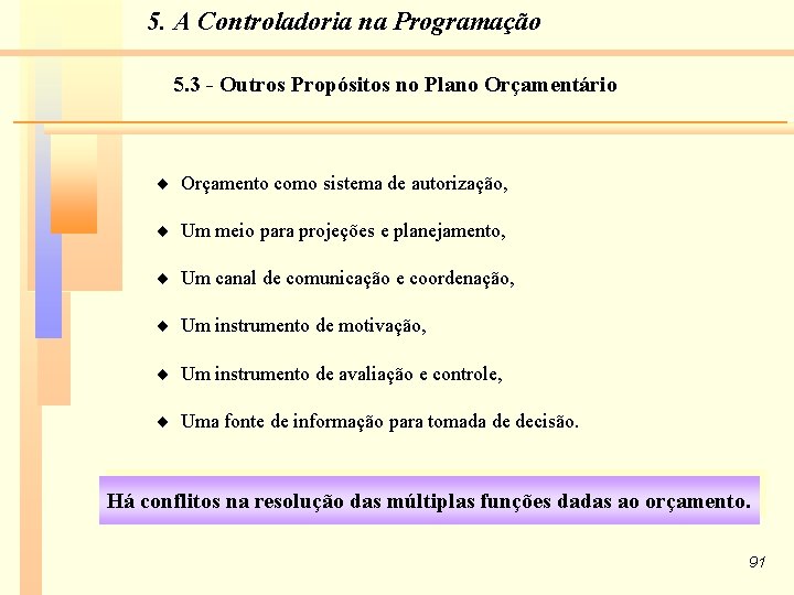 5. A Controladoria na Programação 5. 3 - Outros Propósitos no Plano Orçamentário Orçamento