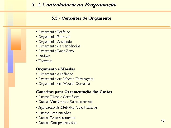 5. A Controladoria na Programação 5. 5 - Conceitos de Orçamento • Orçamento Estático