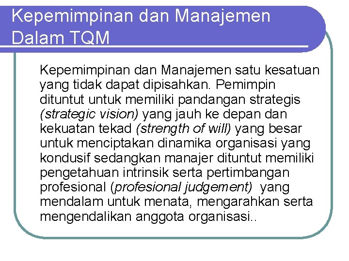 Kepemimpinan dan Manajemen Dalam TQM Kepemimpinan dan Manajemen satu kesatuan yang tidak dapat dipisahkan.