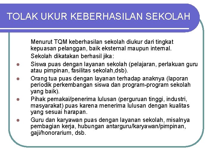 TOLAK UKUR KEBERHASILAN SEKOLAH l l Menurut TQM keberhasilan sekolah diukur dari tingkat kepuasan