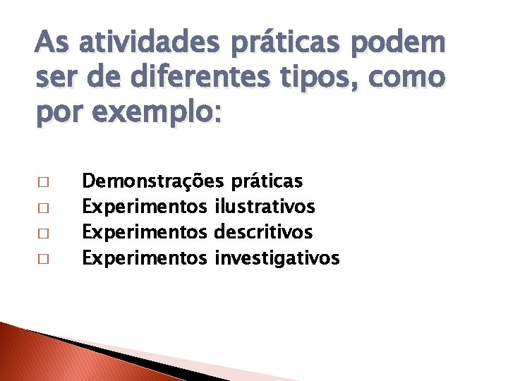 As atividades práticas podem ser de diferentes tipos, como por exemplo: � � Demonstrações