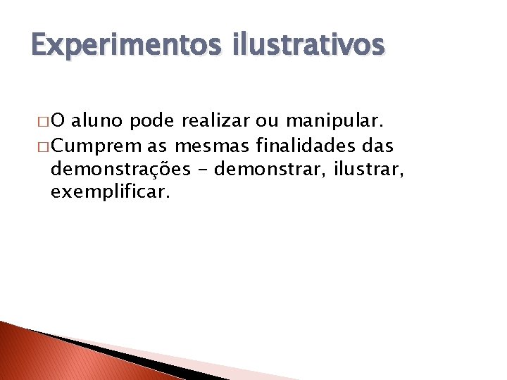 Experimentos ilustrativos �O aluno pode realizar ou manipular. � Cumprem as mesmas finalidades das