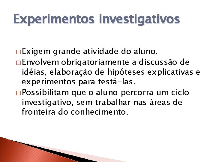 Experimentos investigativos � Exigem grande atividade do aluno. � Envolvem obrigatoriamente a discussão de