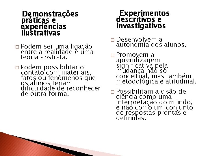 Demonstrações práticas e experiências ilustrativas � � Podem ser uma ligação entre a realidade