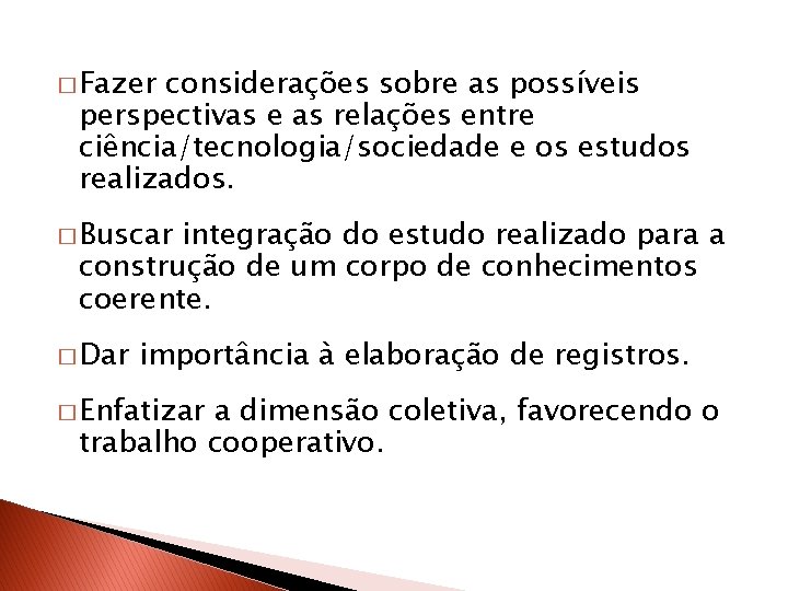 � Fazer considerações sobre as possíveis perspectivas e as relações entre ciência/tecnologia/sociedade e os