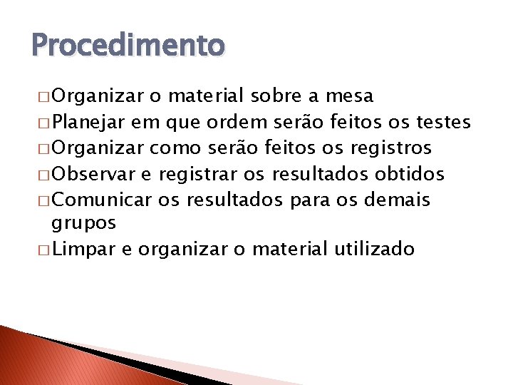 Procedimento � Organizar o material sobre a mesa � Planejar em que ordem serão