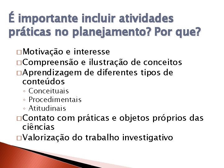 É importante incluir atividades práticas no planejamento? Por que? � Motivação e interesse �