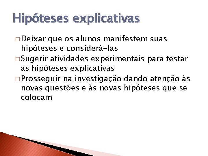 Hipóteses explicativas � Deixar que os alunos manifestem suas hipóteses e considerá-las � Sugerir