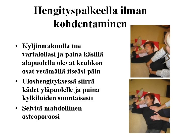 Hengityspalkeella ilman kohdentaminen • Kyljinmakuulla tue vartalollasi ja paina käsillä alapuolella olevat keuhkon osat