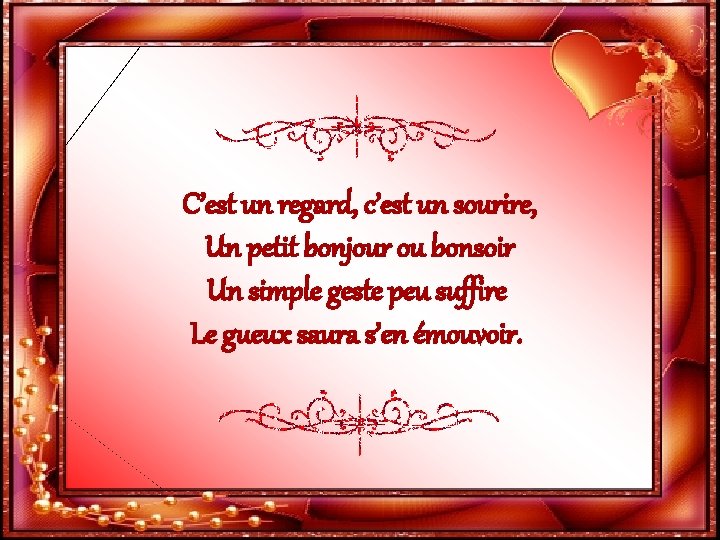 C’est un regard, c’est un sourire, Un petit bonjour ou bonsoir Un simple geste
