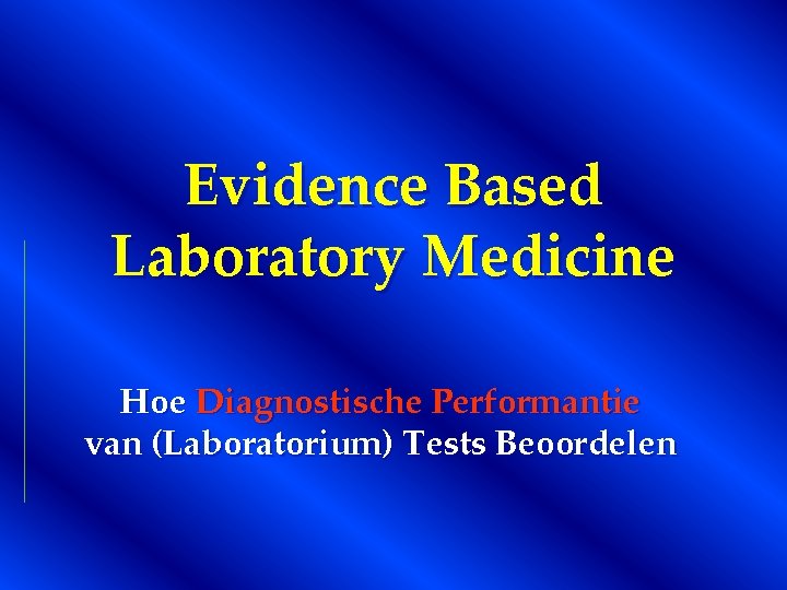 Evidence Based Laboratory Medicine Hoe Diagnostische Performantie van (Laboratorium) Tests Beoordelen 