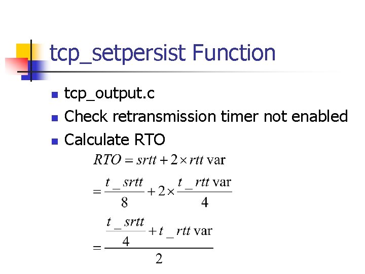 tcp_setpersist Function n tcp_output. c Check retransmission timer not enabled Calculate RTO 