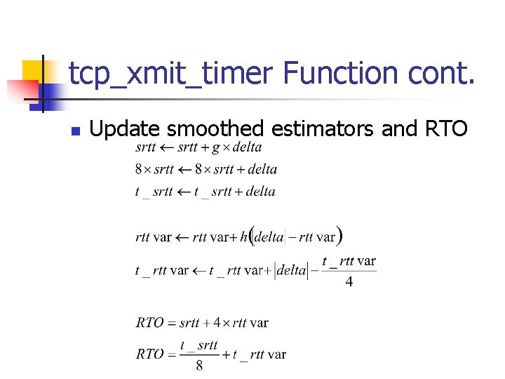 tcp_xmit_timer Function cont. n Update smoothed estimators and RTO 