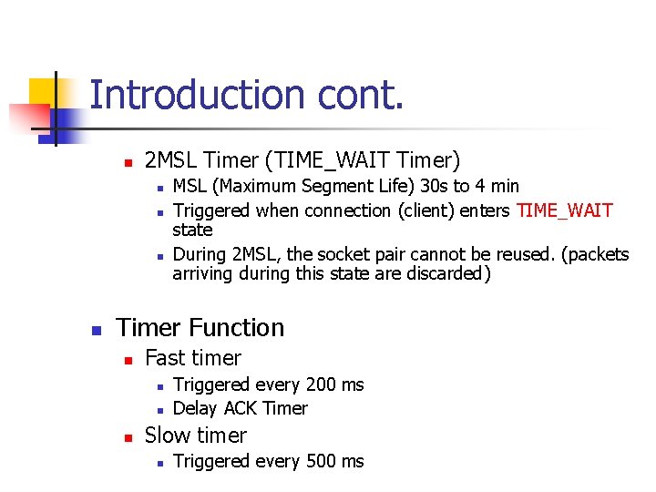 Introduction cont. n 2 MSL Timer (TIME_WAIT Timer) n n MSL (Maximum Segment Life)