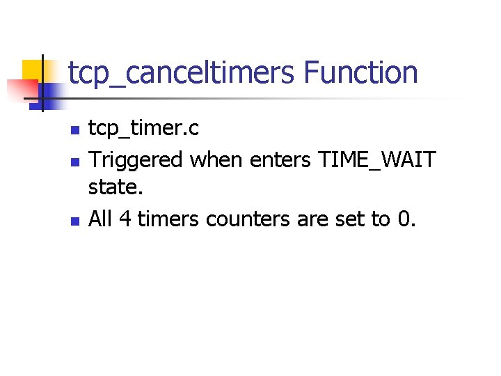 tcp_canceltimers Function n tcp_timer. c Triggered when enters TIME_WAIT state. All 4 timers counters