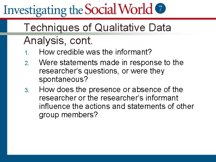 Techniques of Qualitative Data Analysis, cont. 1. 2. 3. How credible was the informant?