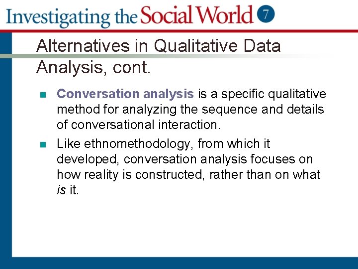 Alternatives in Qualitative Data Analysis, cont. n n Conversation analysis is a specific qualitative