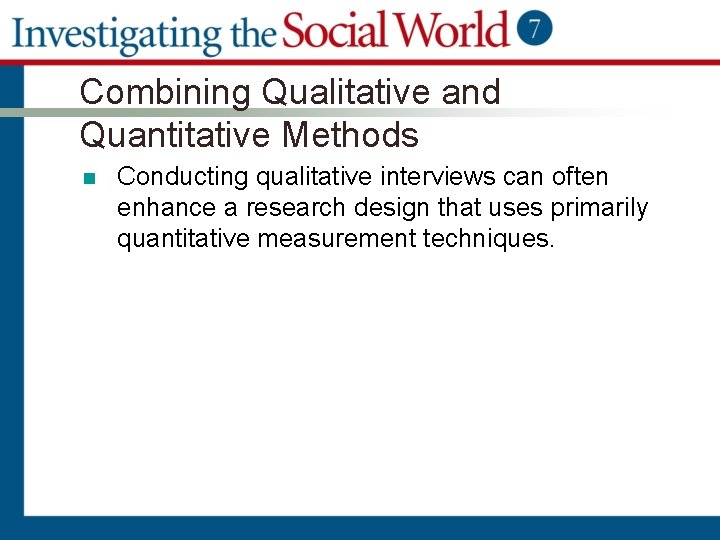 Combining Qualitative and Quantitative Methods n Conducting qualitative interviews can often enhance a research