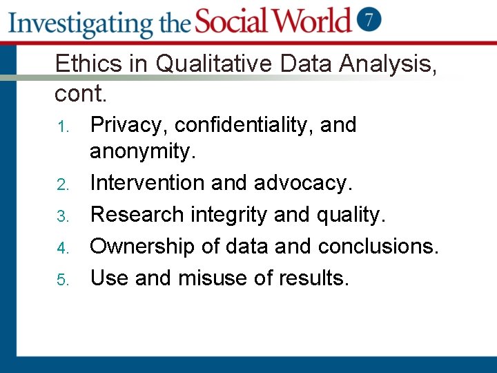 Ethics in Qualitative Data Analysis, cont. 1. 2. 3. 4. 5. Privacy, confidentiality, and