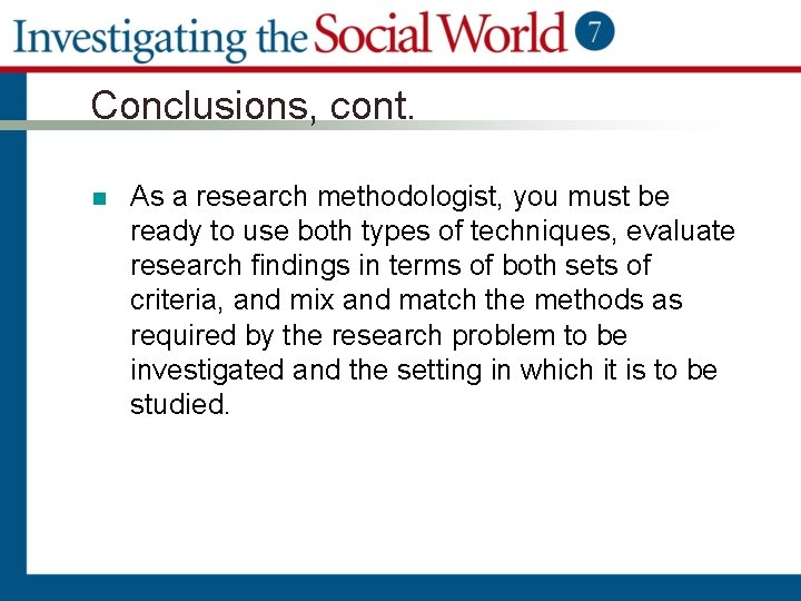 Conclusions, cont. n As a research methodologist, you must be ready to use both