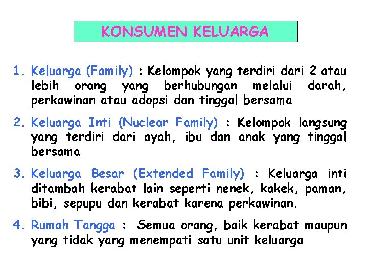 KONSUMEN KELUARGA 1. Keluarga (Family) : Kelompok yang terdiri dari 2 atau lebih orang