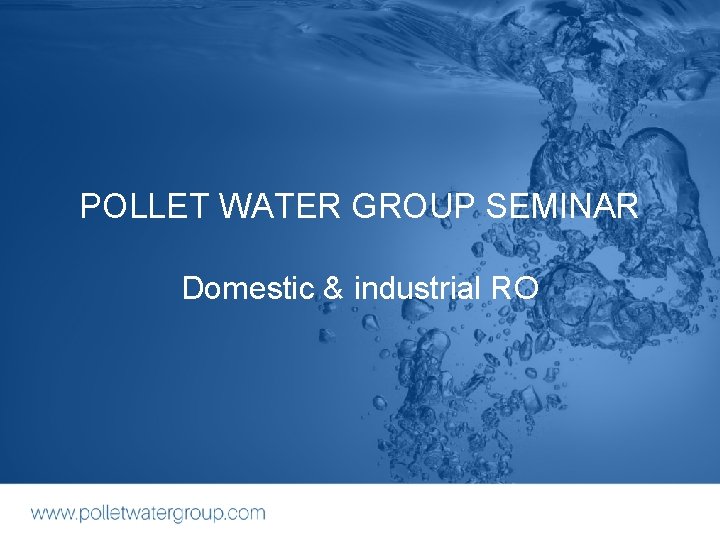 POLLET WATER GROUP SEMINAR Domestic & industrial RO 