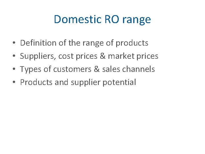 Domestic RO range • • Definition of the range of products Suppliers, cost prices