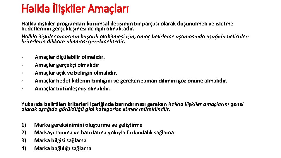 Halkla İlişkiler Amaçları Halkla ilişkiler programları kurumsal iletişimin bir parçası olarak düşünülmeli ve işletme
