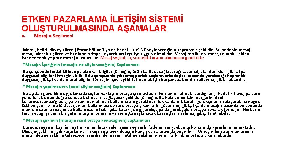 ETKEN PAZARLAMA İLETİŞİM SİSTEMİ OLUŞTURULMASINDA AŞAMALAR c. Mesajın Seçilmesi Mesaj, belirli dinleyicilere { Pazar