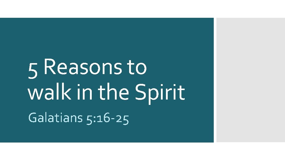 5 Reasons to walk in the Spirit Galatians 5: 16 -25 