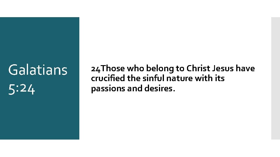 Galatians 5: 24 24 Those who belong to Christ Jesus have crucified the sinful