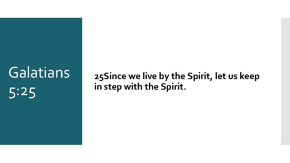 Galatians 5: 25 25 Since we live by the Spirit, let us keep in