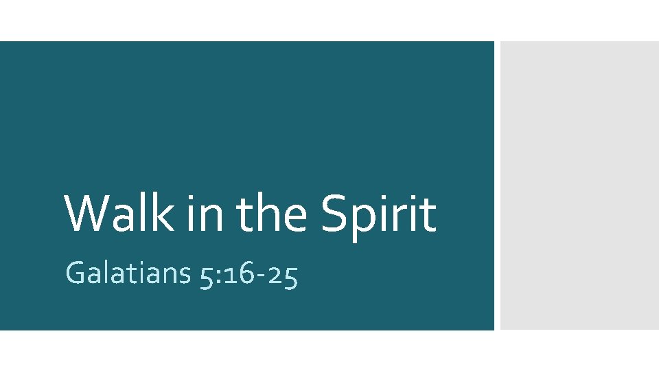 Walk in the Spirit Galatians 5: 16 -25 