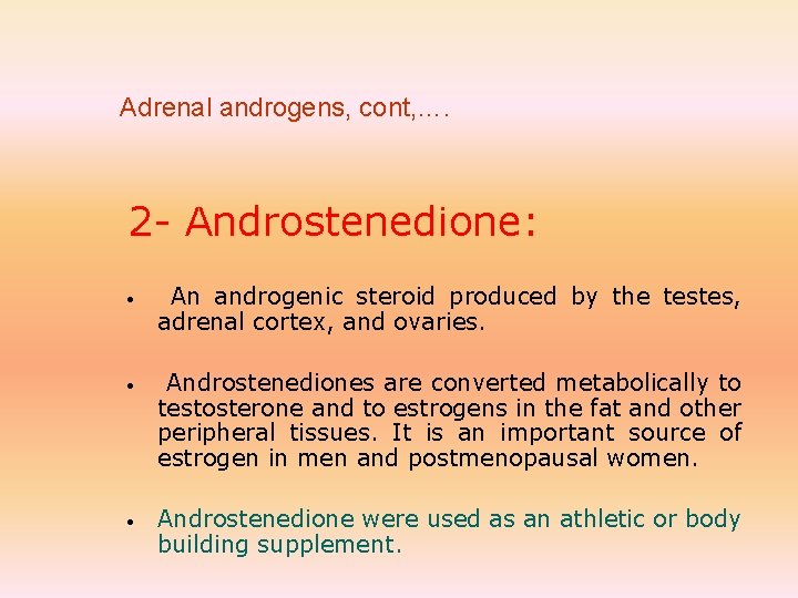 Adrenal androgens, cont, …. 2 - Androstenedione: An androgenic steroid produced by the testes,