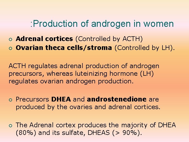 : Production of androgen in women ¡ ¡ Adrenal cortices (Controlled by ACTH) Ovarian