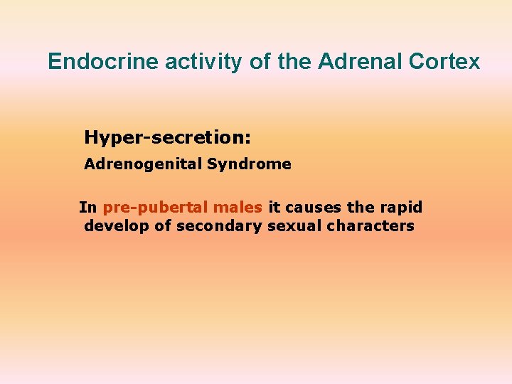 Endocrine activity of the Adrenal Cortex Hyper-secretion: Adrenogenital Syndrome In pre-pubertal males it causes