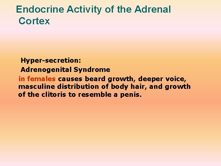 Endocrine Activity of the Adrenal Cortex Hyper-secretion: Adrenogenital Syndrome in females causes beard growth,