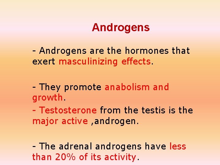 Androgens - Androgens are the hormones that exert masculinizing effects. - They promote anabolism