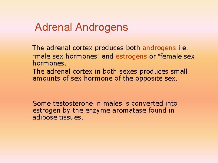 Adrenal Androgens The adrenal cortex produces both androgens i. e. “male sex hormones” and