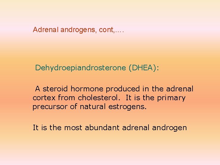 Adrenal androgens, cont, …. Dehydroepiandrosterone (DHEA): A steroid hormone produced in the adrenal cortex